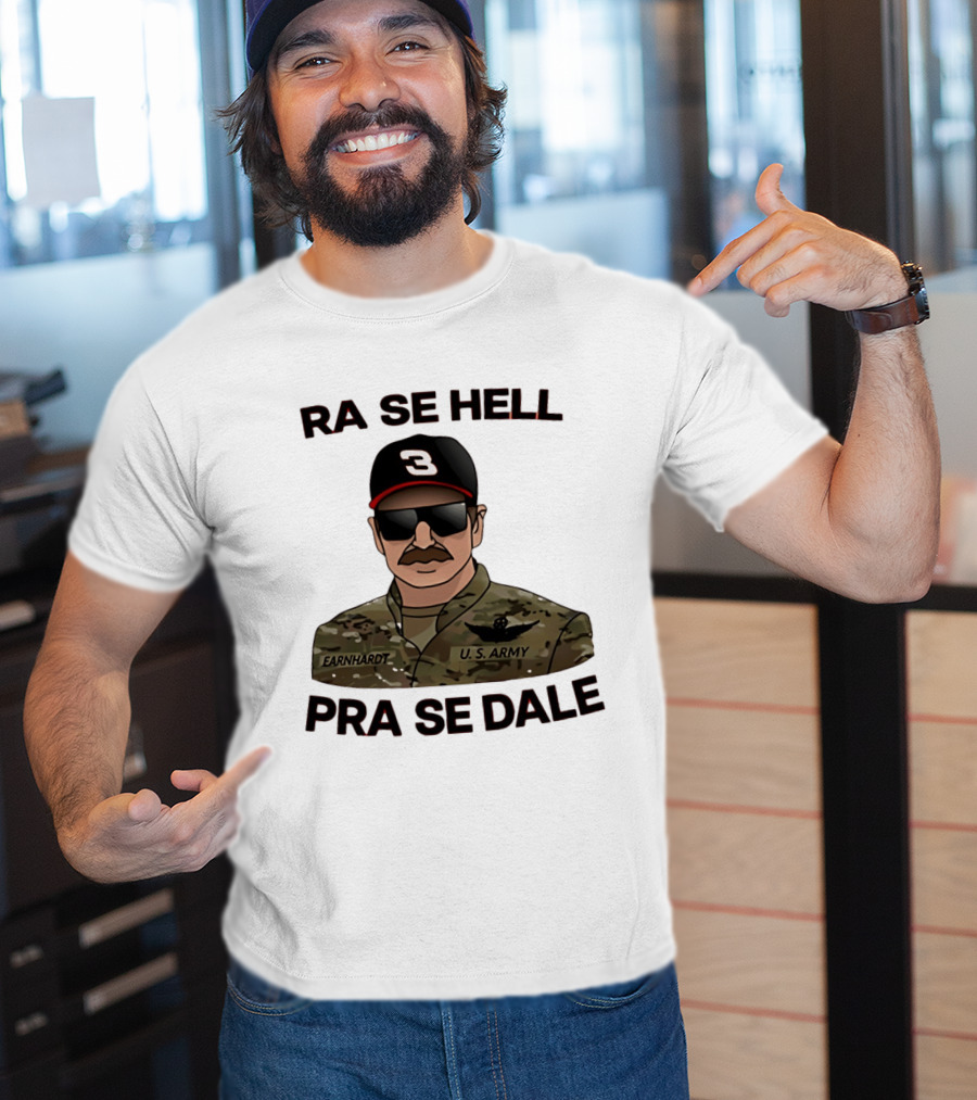 RA SE HELL PRA SE DALE Earnhardt U.S. Army T-Shirt
