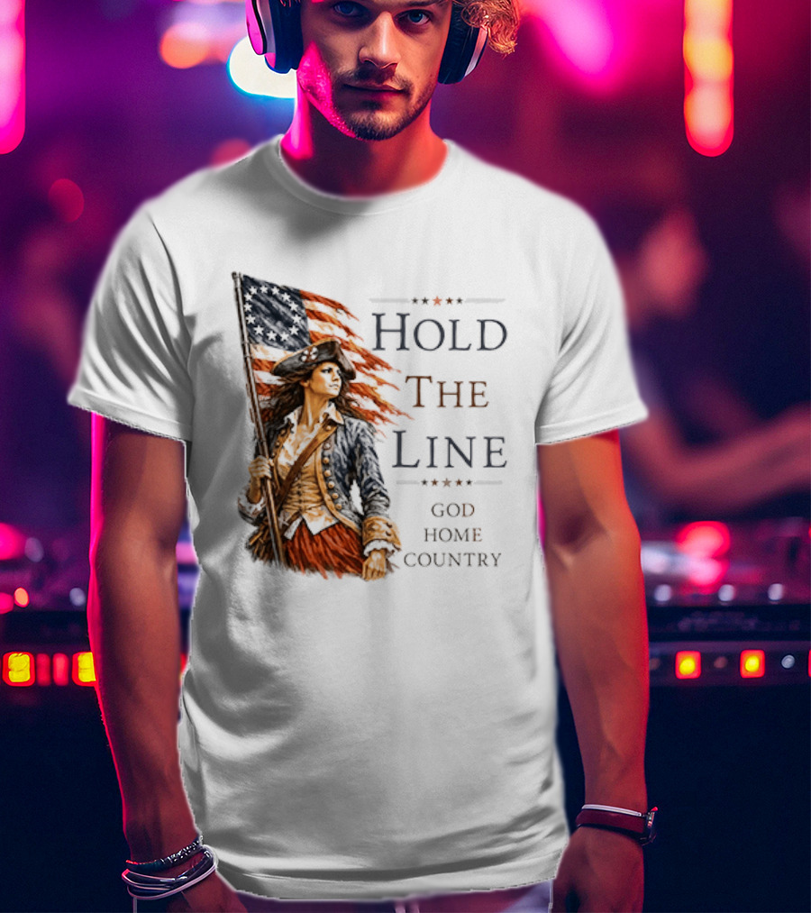 Hold The Line God Home Country Patriotic Revolutionary Woman With Flag T-Shirt