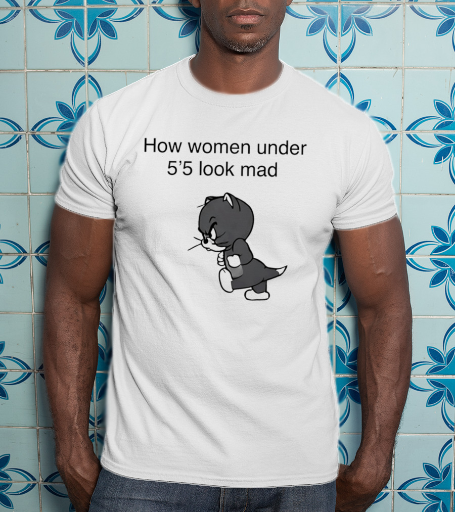 How Women Under 5'5 Look Mad Tom And Jerry Cartoon T-Shirt