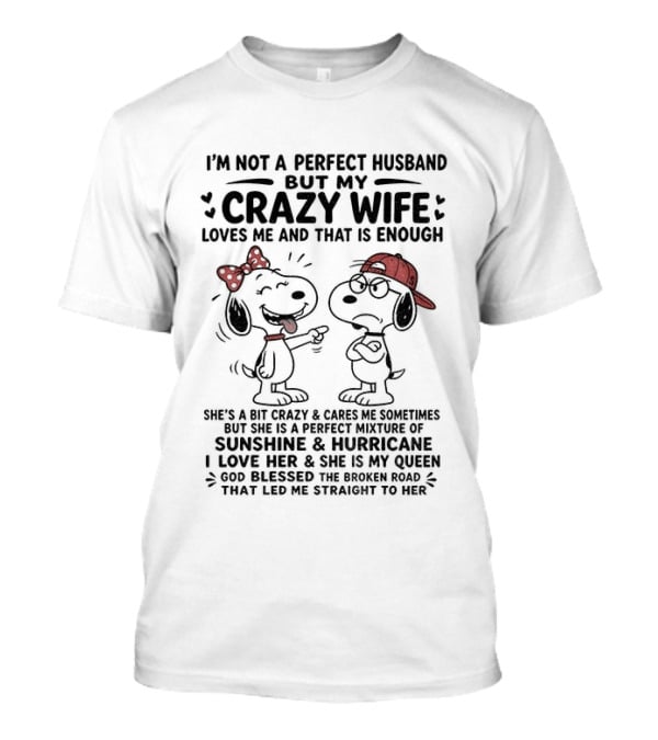 Snoopy Couple I'm Not A Perfect Husband But My Crazy Wife Loves Me And That Is Enough T-Shirt