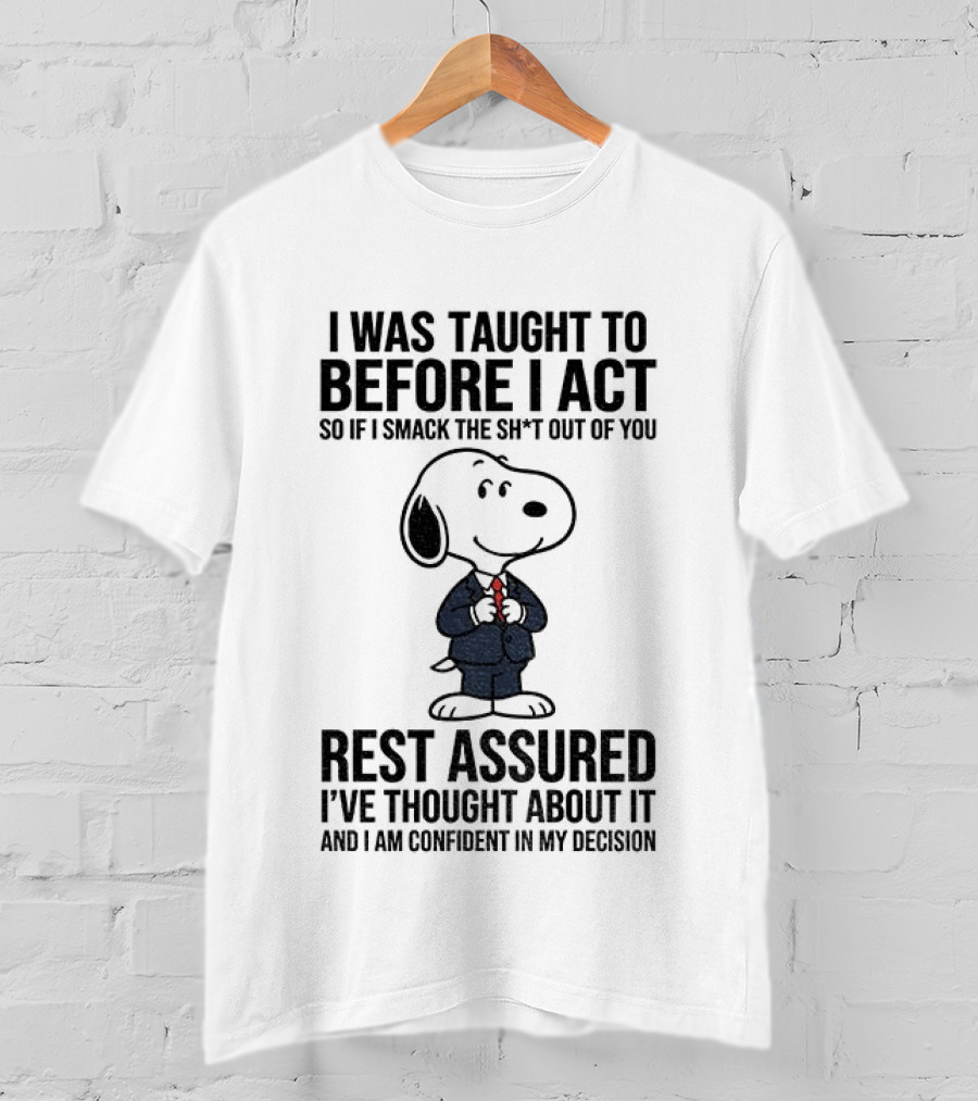 Snoopy Dog Suit I Was Taught To Think Before I Act Rest Assured I've Thought About It T-Shirt