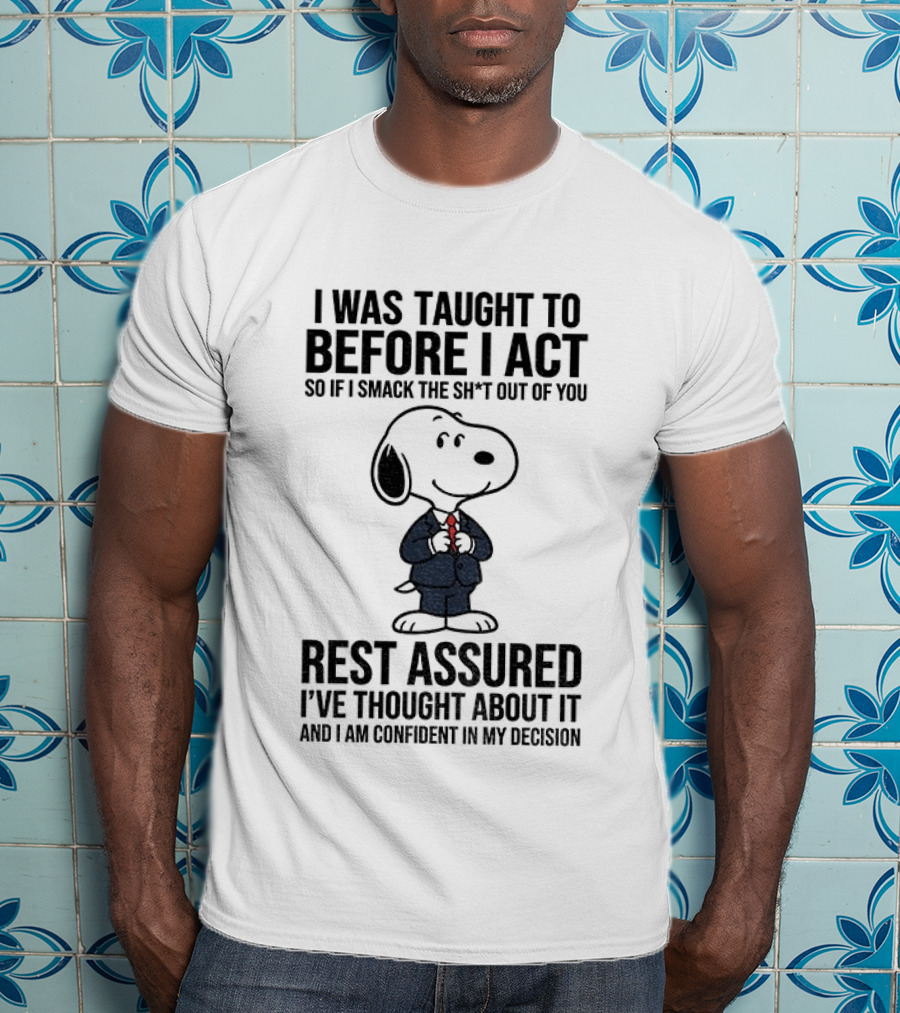 Snoopy Dog Suit I Was Taught To Think Before I Act Rest Assured I've Thought About It T-Shirt