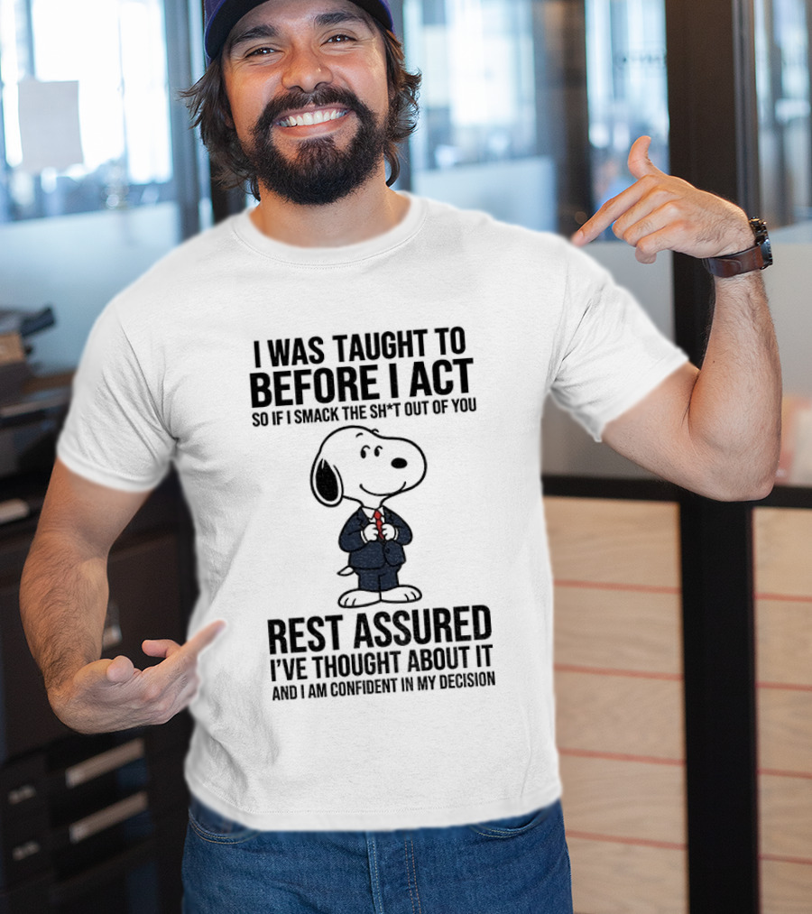 Snoopy Dog Suit I Was Taught To Think Before I Act Rest Assured I've Thought About It T-Shirt