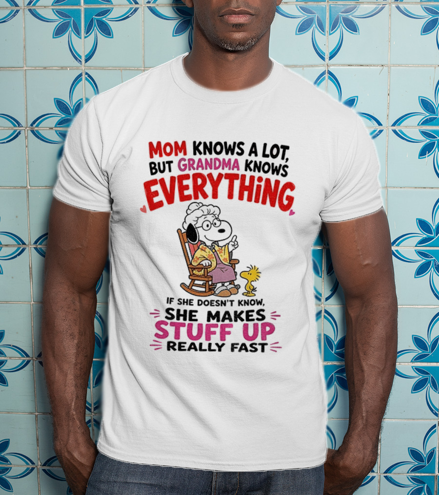 Mom Knows A Lot But Grandma Knows Everything Snoopy Grandma She Makes Stuff Up Really Fast T-Shirt