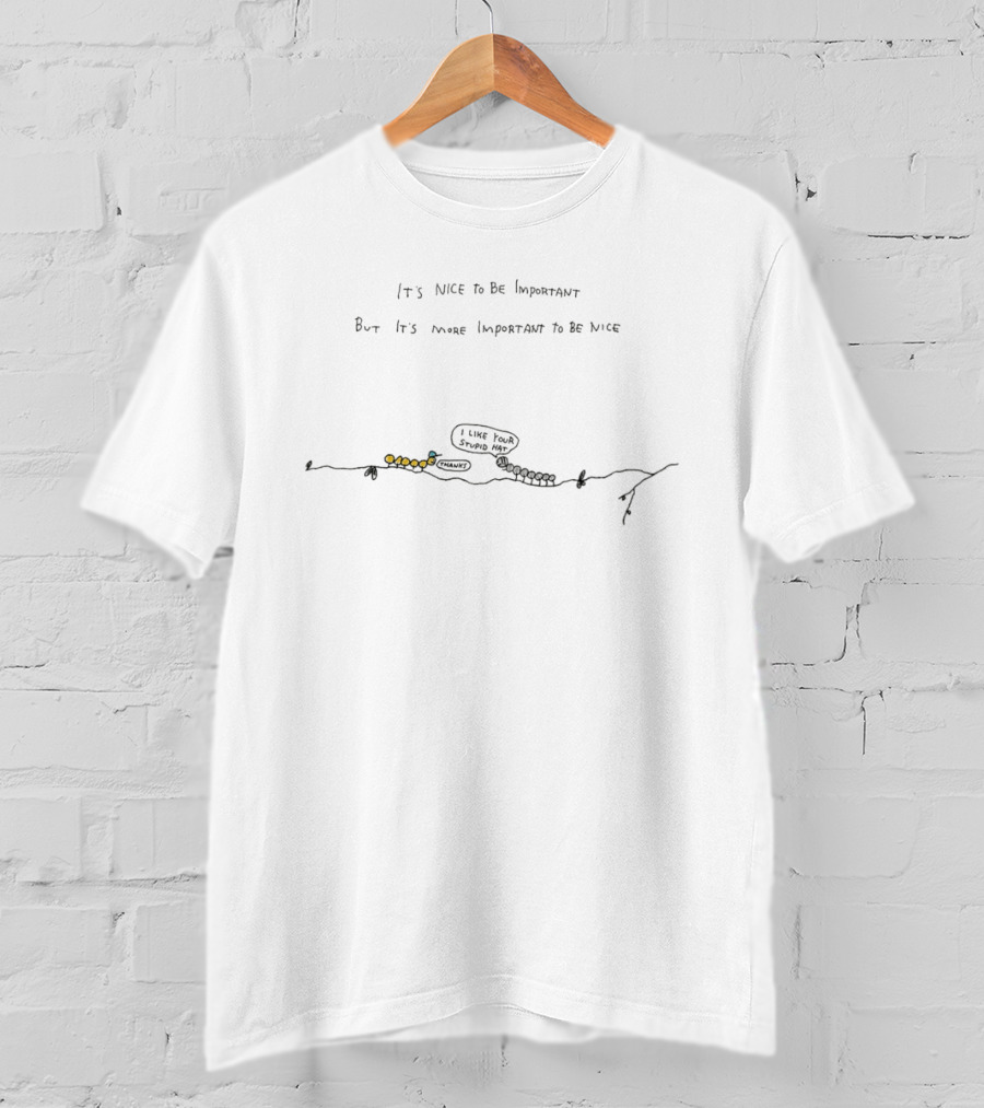 It's Nice To Be Important But More Important To Be Nice Caterpillar I Like Your Stump Remark T-Shirt