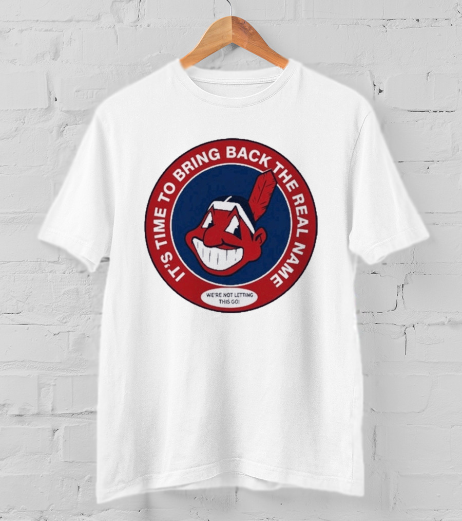 It's Time To Bring Back The Real Name We're Not Letting This Go T-Shirt