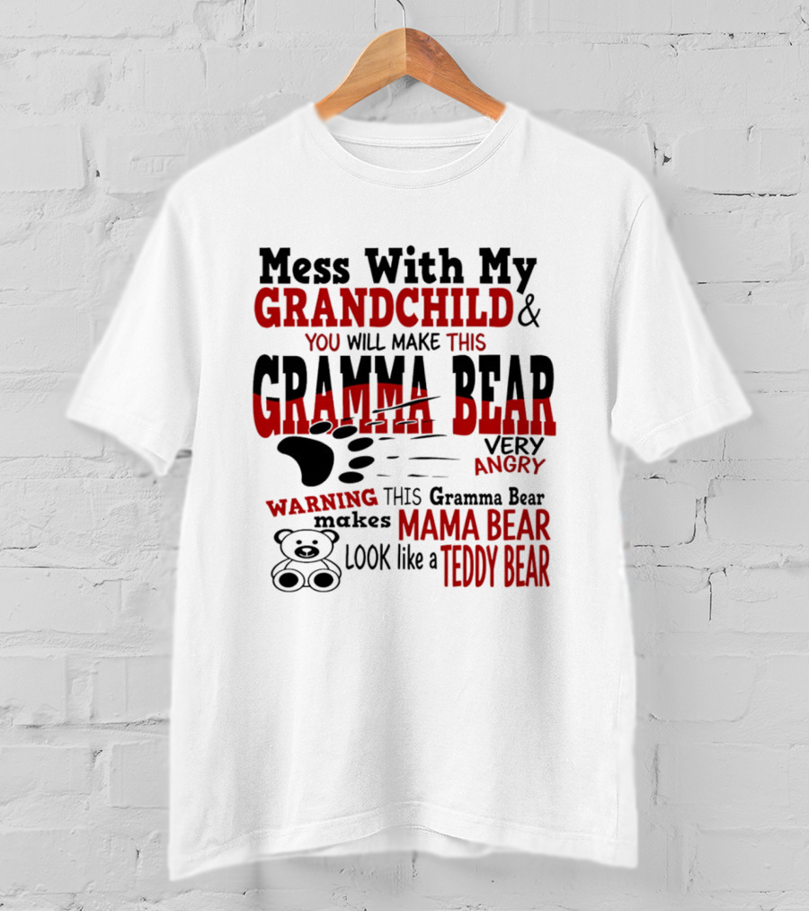 Mess With My Grandchild Gramma Bear Very Angry Warning Makes Mama Bear Look Like Teddy Bear T-Shirt