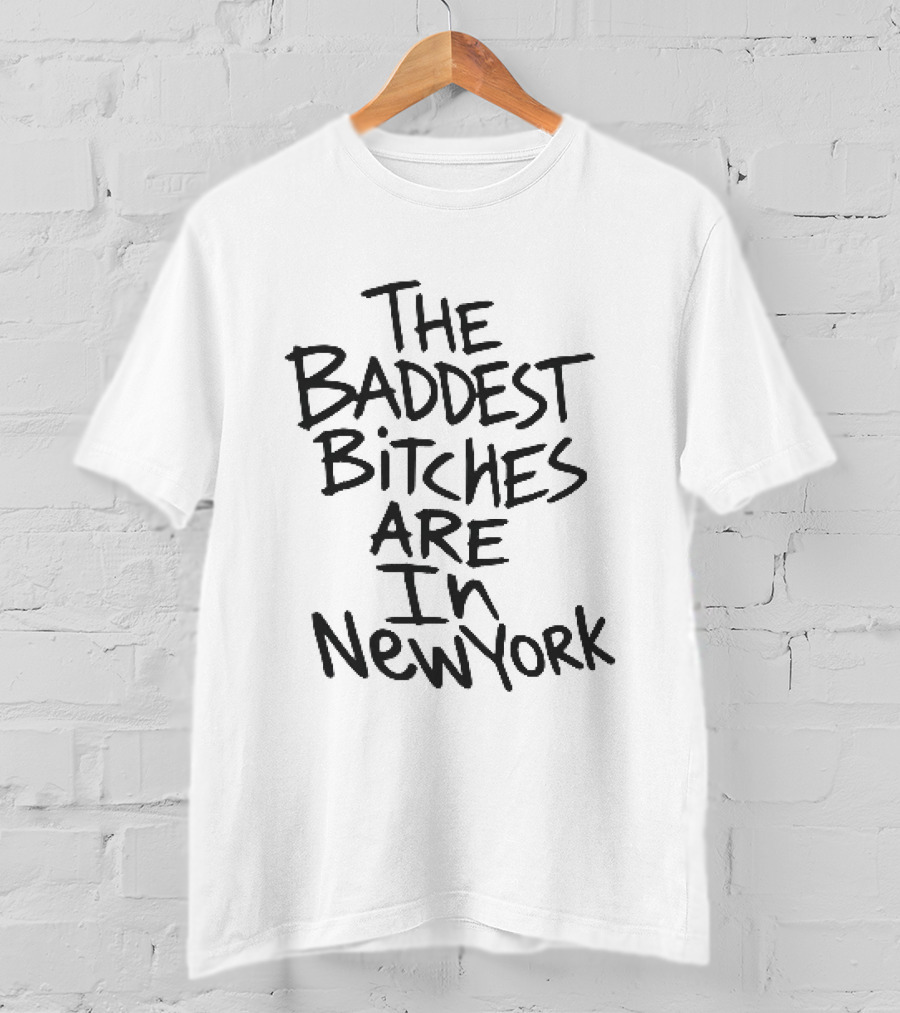 The Baddest Bitches Are In New York T-Shirt