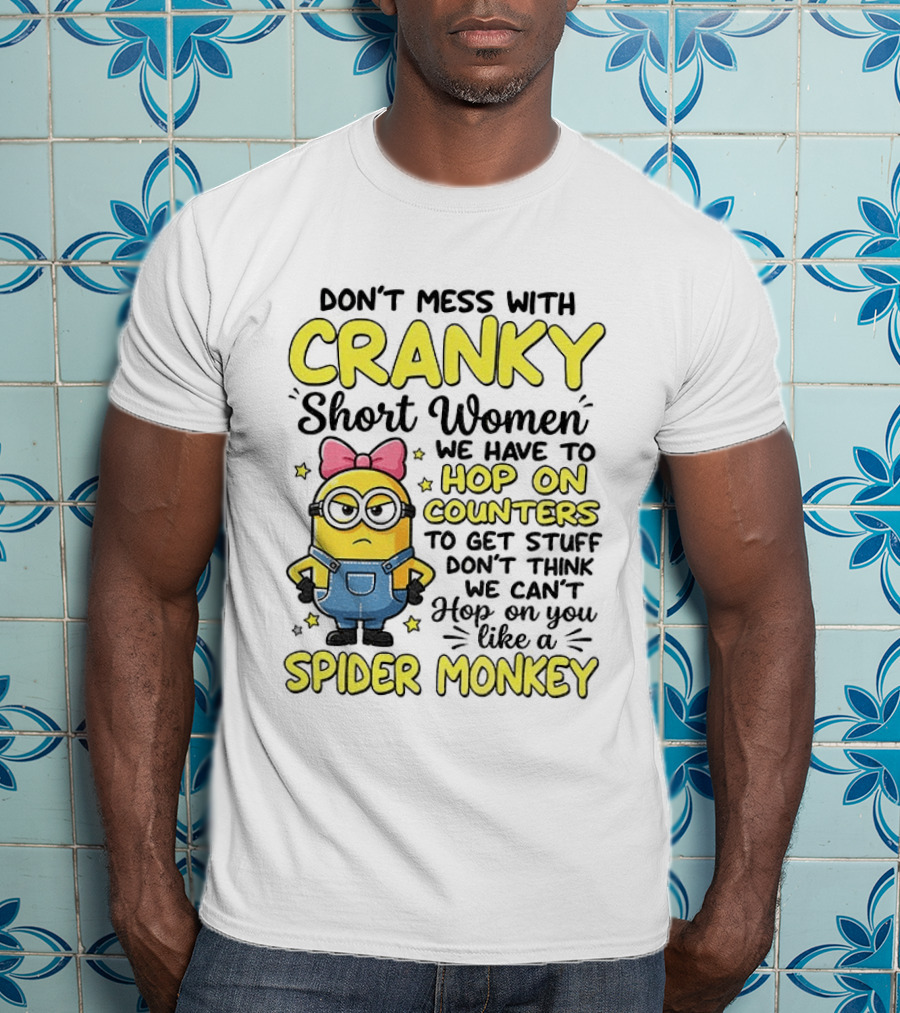 Don't Mess With Cranky Short Women Hop On Counters Like A Spider Monkey T-Shirt