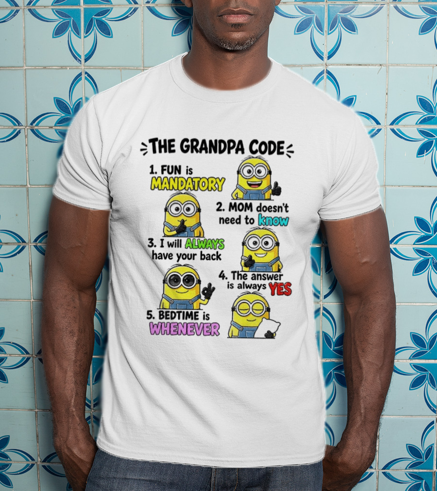 The Grandpa Code Minion Fun Is Mandatory Mom Doesn't Need To Know Always Have Your Back Bedtime Whenever T-Shirt