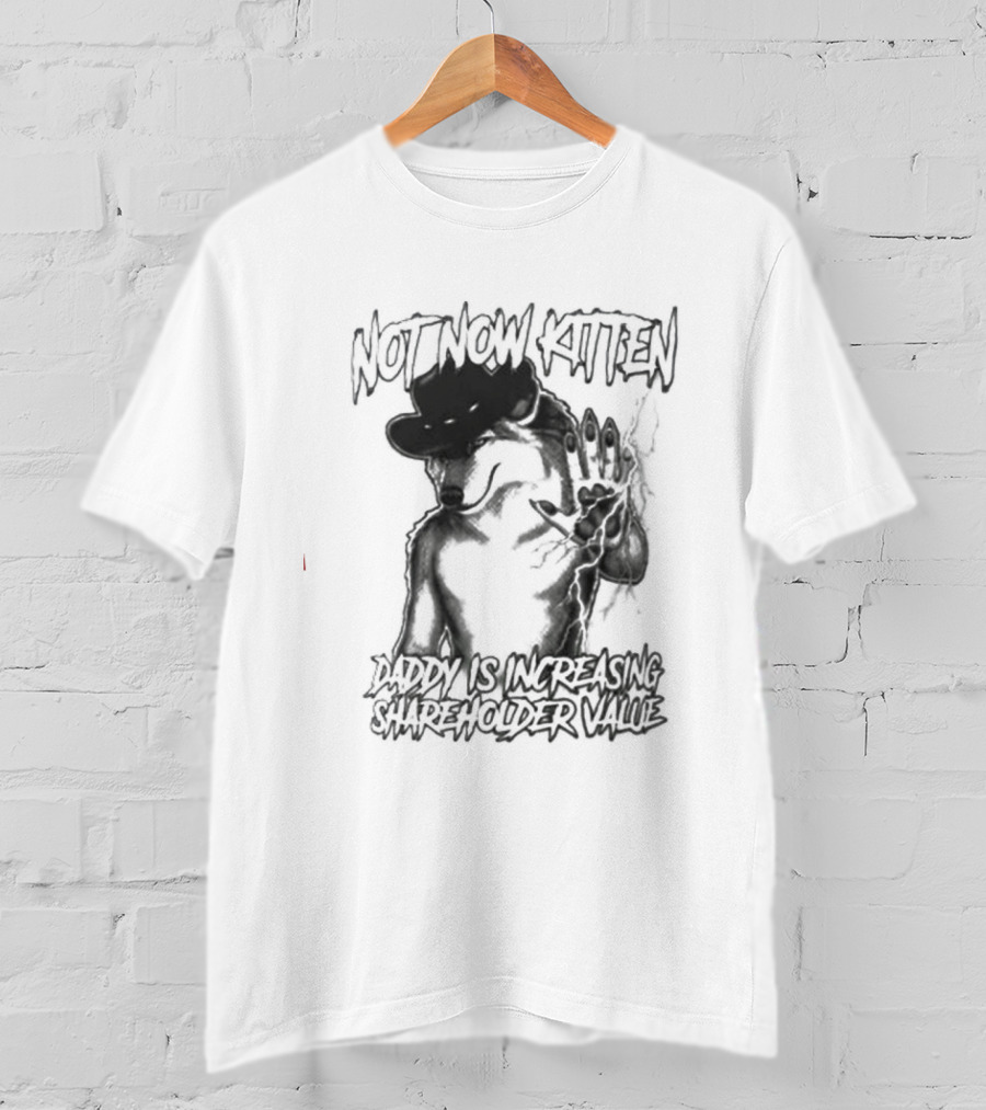 Not Now Kitten Daddy Is Increasing Shareholder Value Wolf T-Shirt