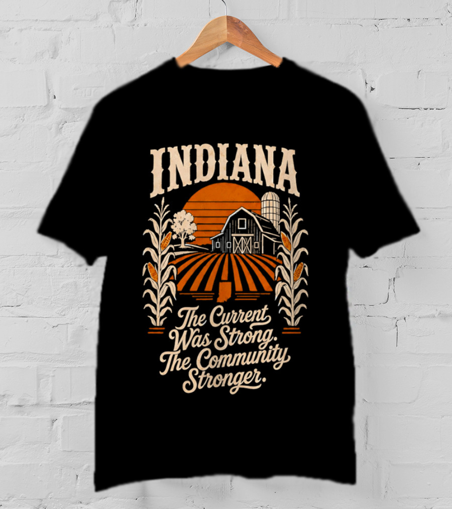 Indiana Farm The Current Was Strong The Community Stronger T-Shirt