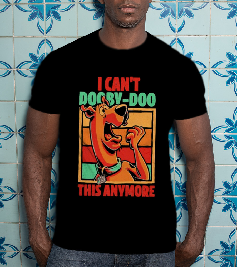I Can't Dooby Doo This Anymore Scared Tired Cartoon Dog T-Shirt