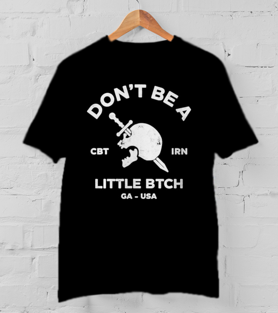 Don't Be A Little Bitch Spartan Helmet Get Inn CA USA T-Shirt