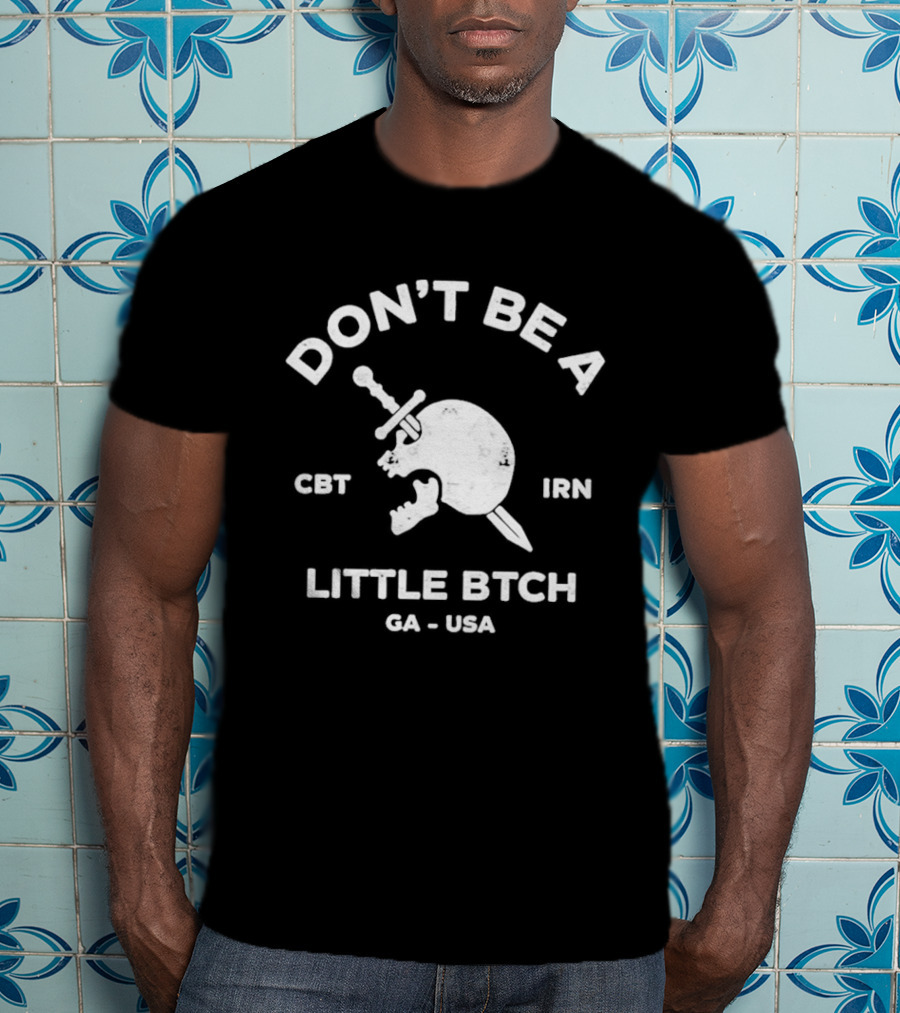 Don't Be A Little Bitch Spartan Helmet Get Inn CA USA T-Shirt