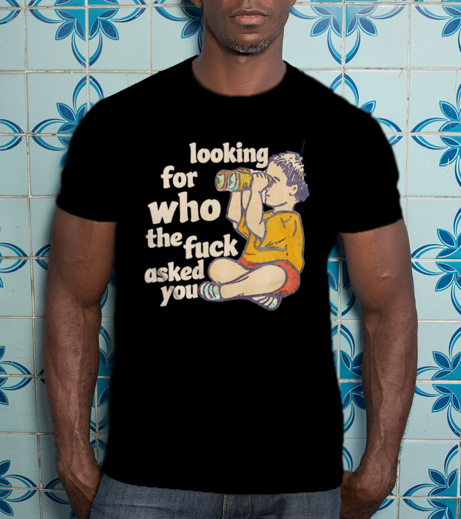 Looking For Who The Fuck Asked You Boy With Binoculars Yellow Red Shorts T-Shirt