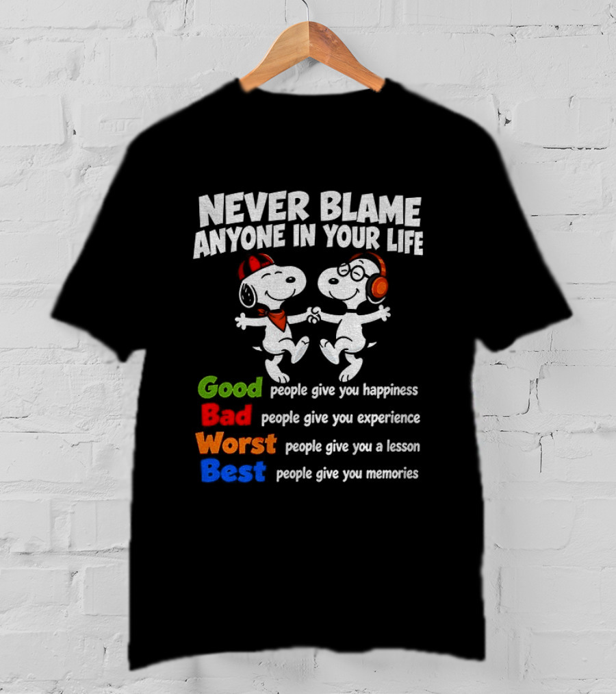 Snoopy Dancing Never Blame Anyone In Your Life Good Bad Worst Best Happiness Experience Lesson Memories T-Shirt