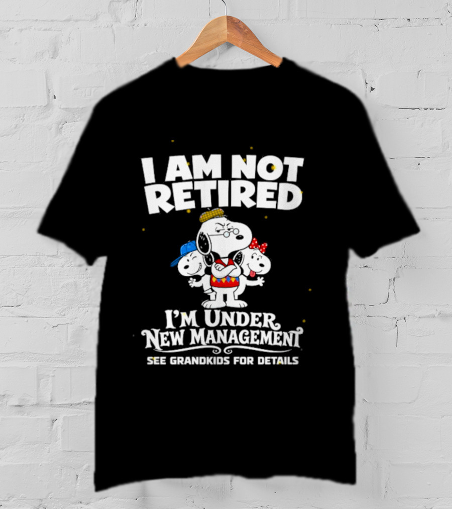 I'm Not Retired Snoopy Family Under New Management See Grandkids T-Shirt