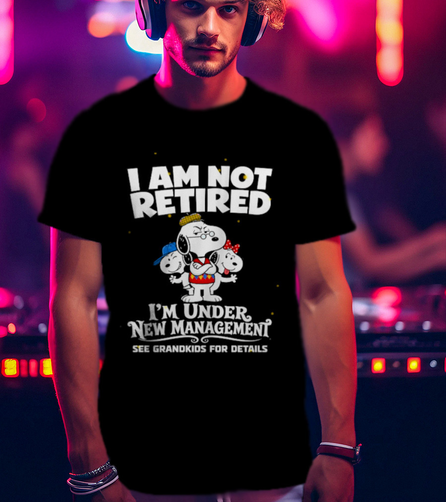 I'm Not Retired Snoopy Family Under New Management See Grandkids T-Shirt