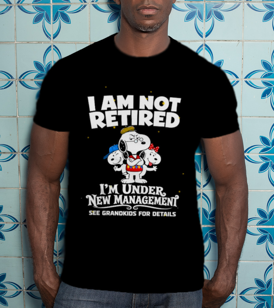 I'm Not Retired Snoopy Family Under New Management See Grandkids T-Shirt