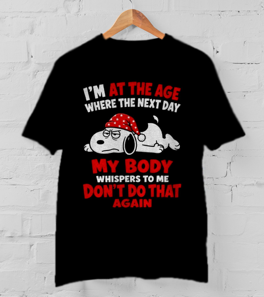 I'm At The Age Where The Next Day My Body Whispers Don't Do That Again Grumpy Dog In Red Hat T-Shirt