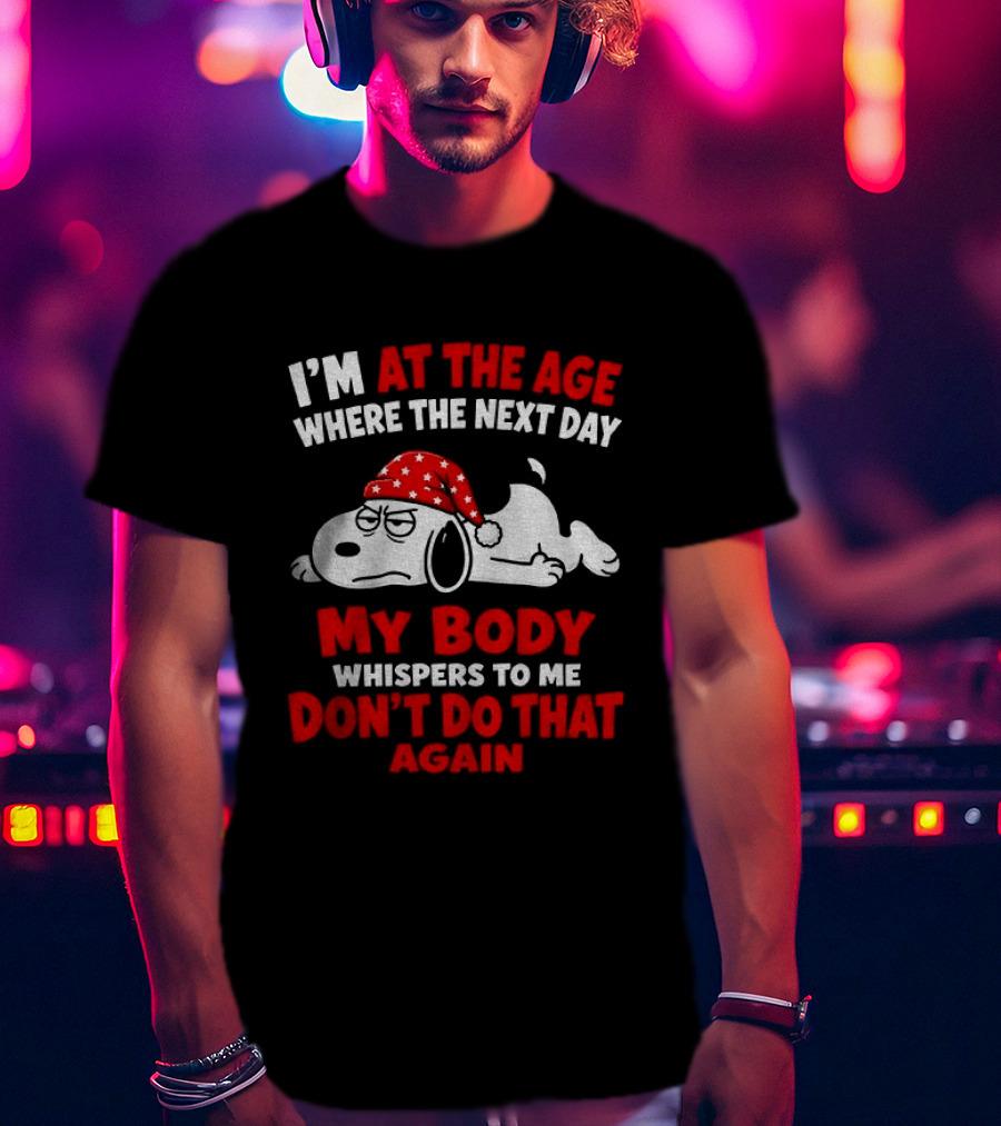 I'm At The Age Where The Next Day My Body Whispers Don't Do That Again Grumpy Dog In Red Hat T-Shirt