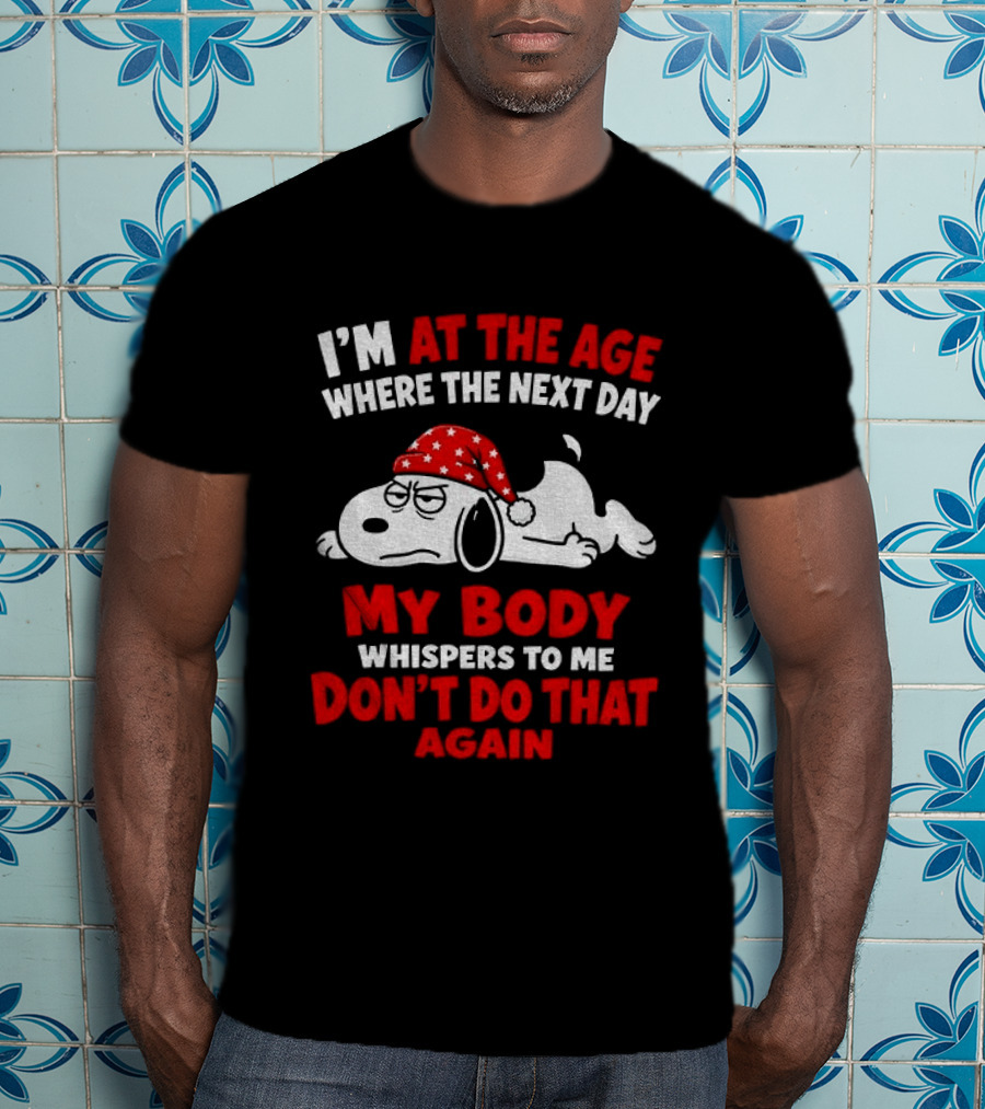 I'm At The Age Where The Next Day My Body Whispers Don't Do That Again Grumpy Dog In Red Hat T-Shirt