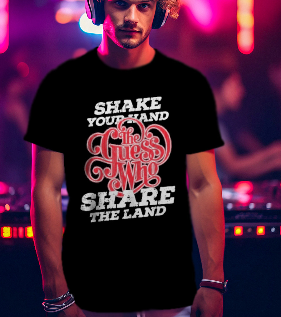 Shake Your Hand The Guess Who Share The Land T-Shirt