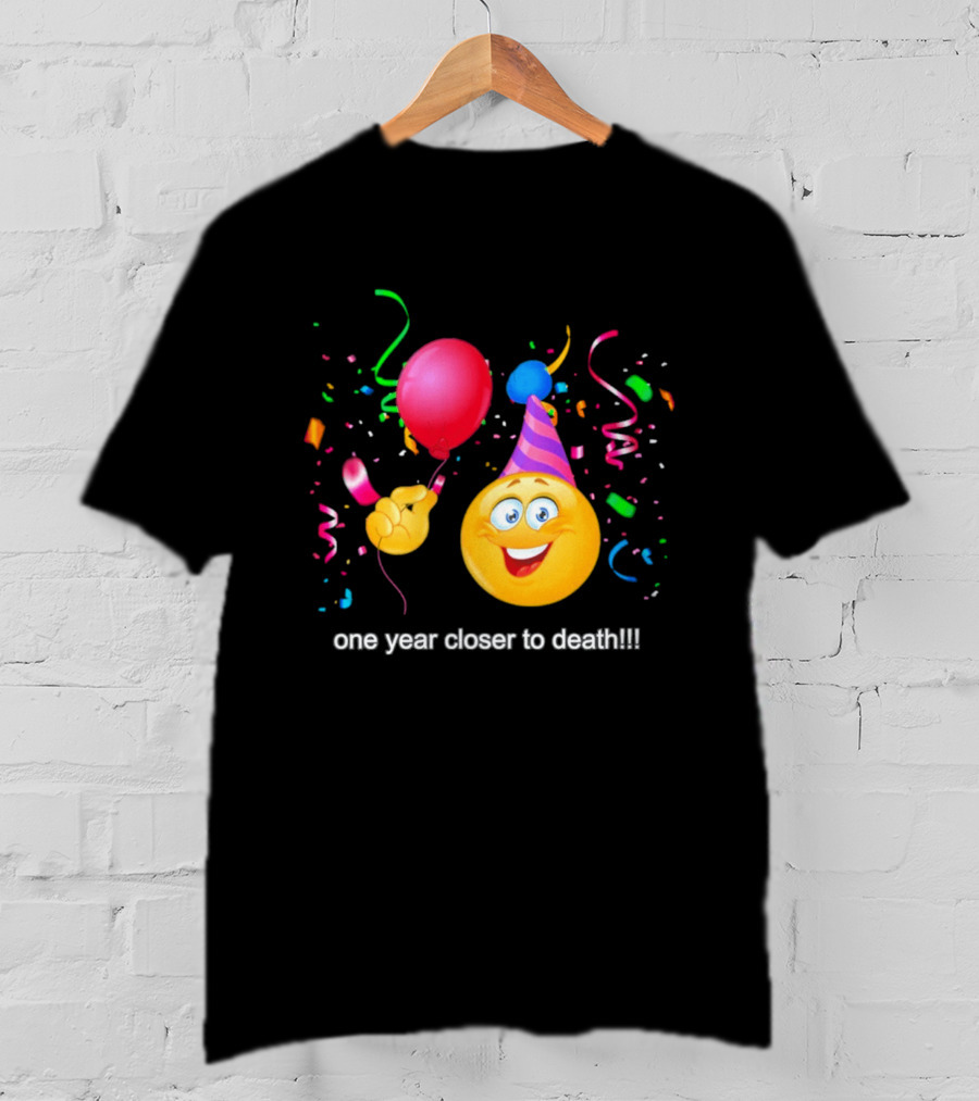 One Year Closer To Death Emoji Party Balloon Confetti Celebration T-Shirt