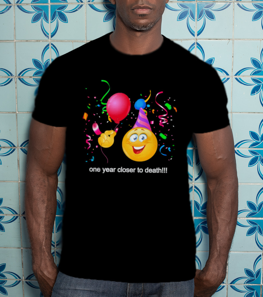 One Year Closer To Death Emoji Party Balloon Confetti Celebration T-Shirt