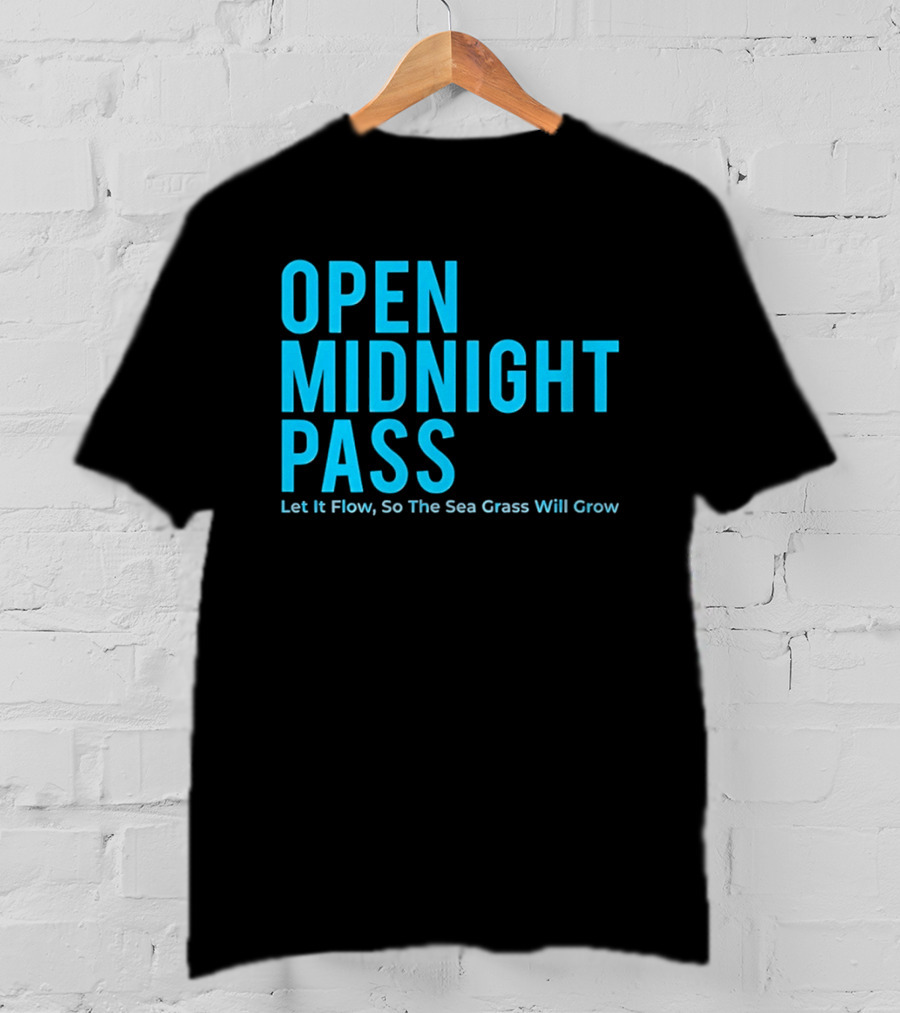 Open Midnight Pass Let It Flow So The Sea Grass Will Grow T-Shirt