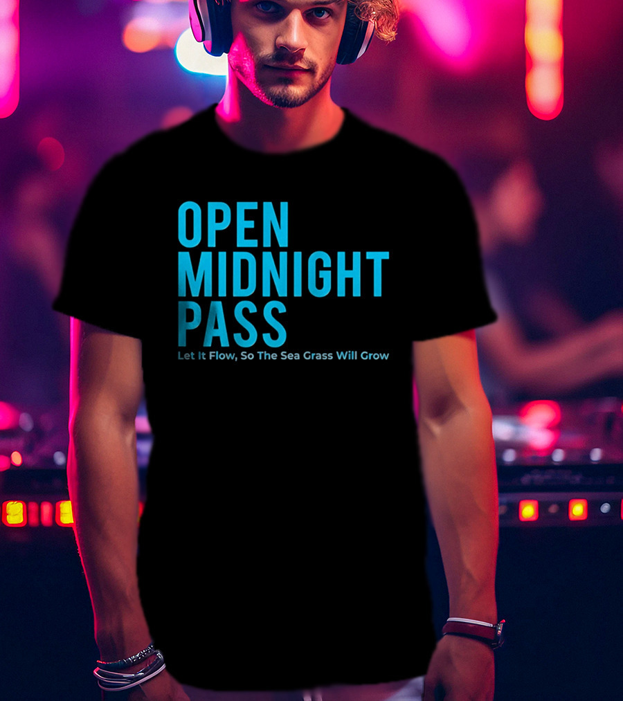 Open Midnight Pass Let It Flow So The Sea Grass Will Grow T-Shirt