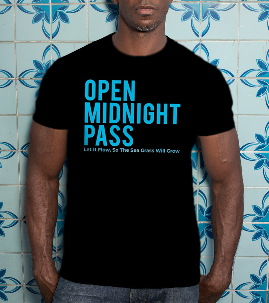 Open Midnight Pass Let It Flow So The Sea Grass Will Grow T-Shirt