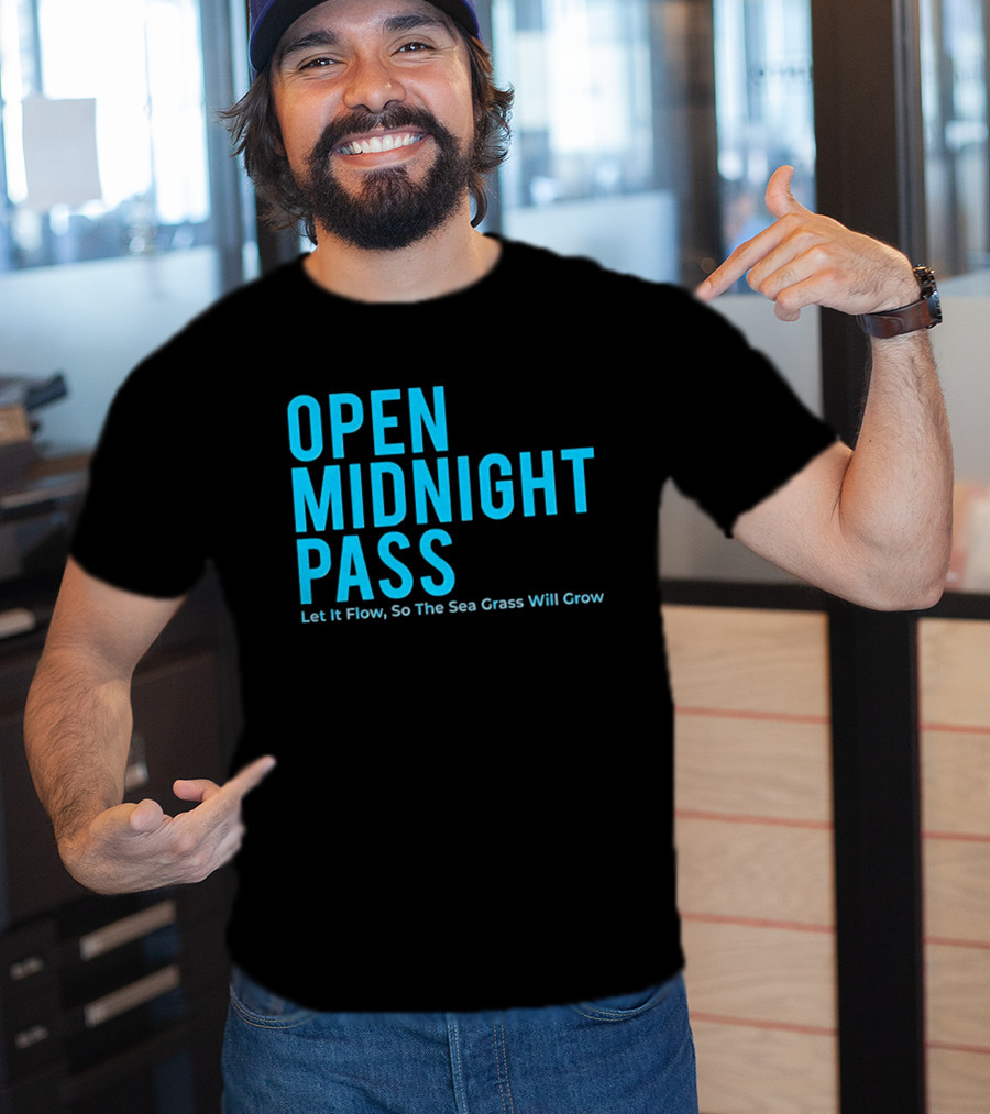 Open Midnight Pass Let It Flow So The Sea Grass Will Grow T-Shirt