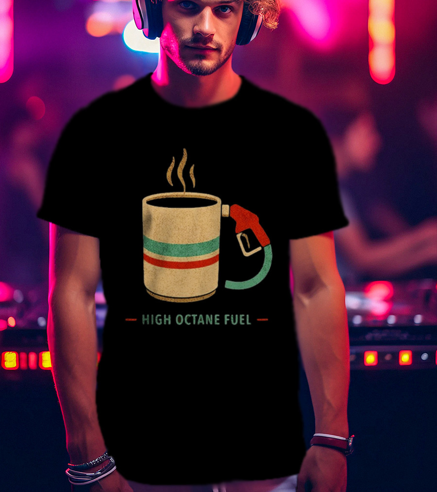 High Octane Fuel Coffee Gas Pump Caffeine Humor T-Shirt