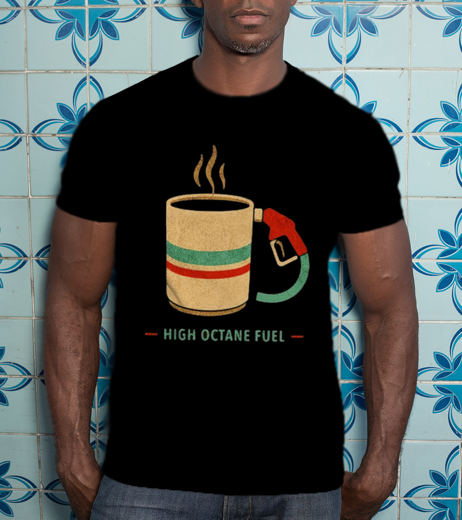 High Octane Fuel Coffee Gas Pump Caffeine Humor T-Shirt