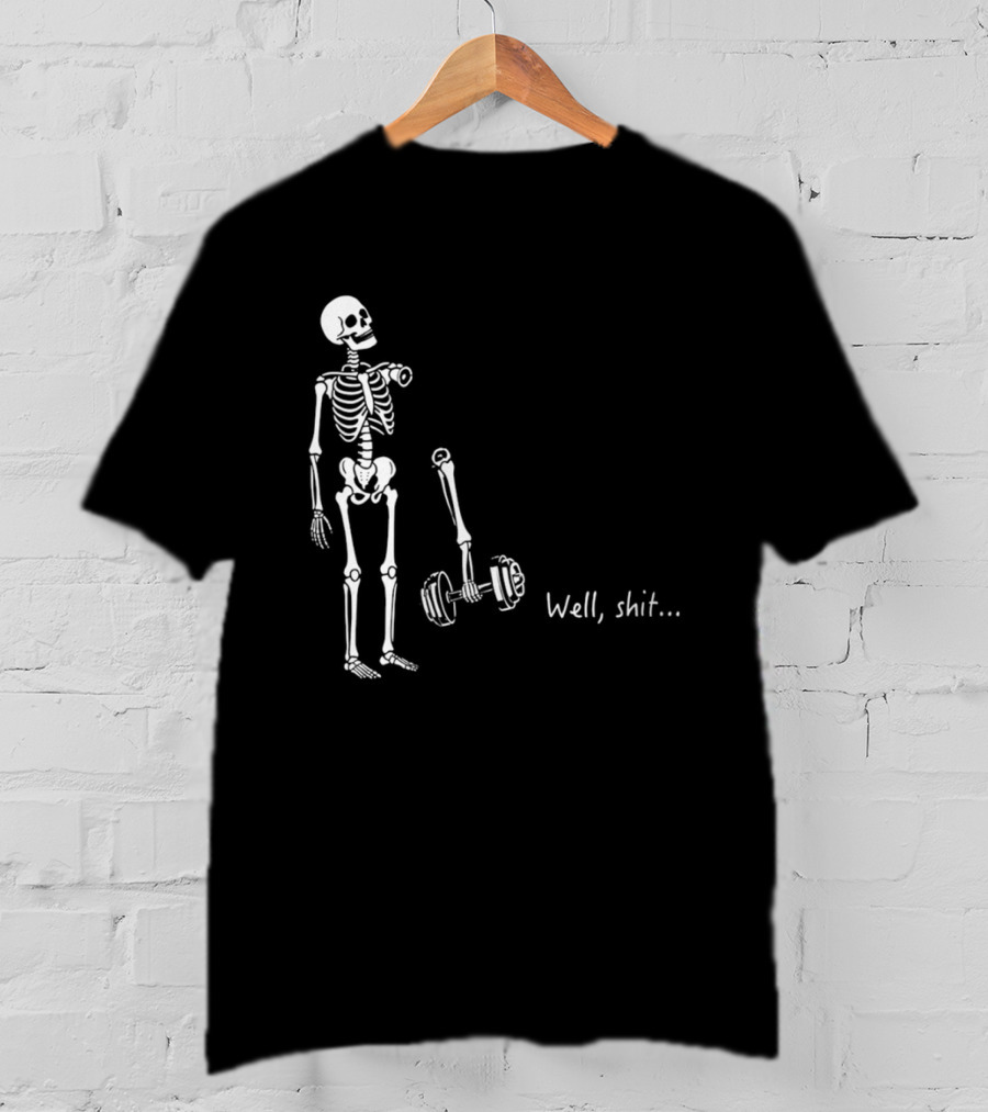 Skeleton Humor Well Shit Weightlifting Barbell Fail T-Shirt