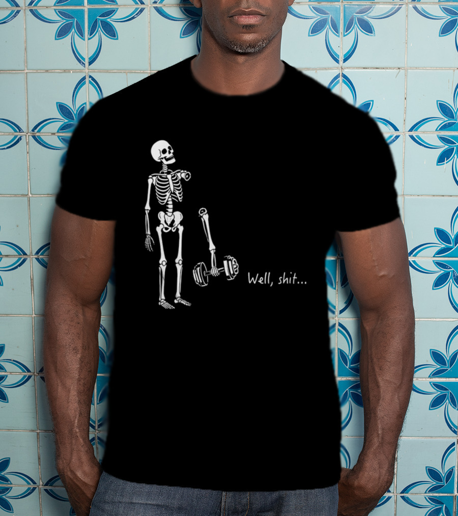 Skeleton Humor Well Shit Weightlifting Barbell Fail T-Shirt