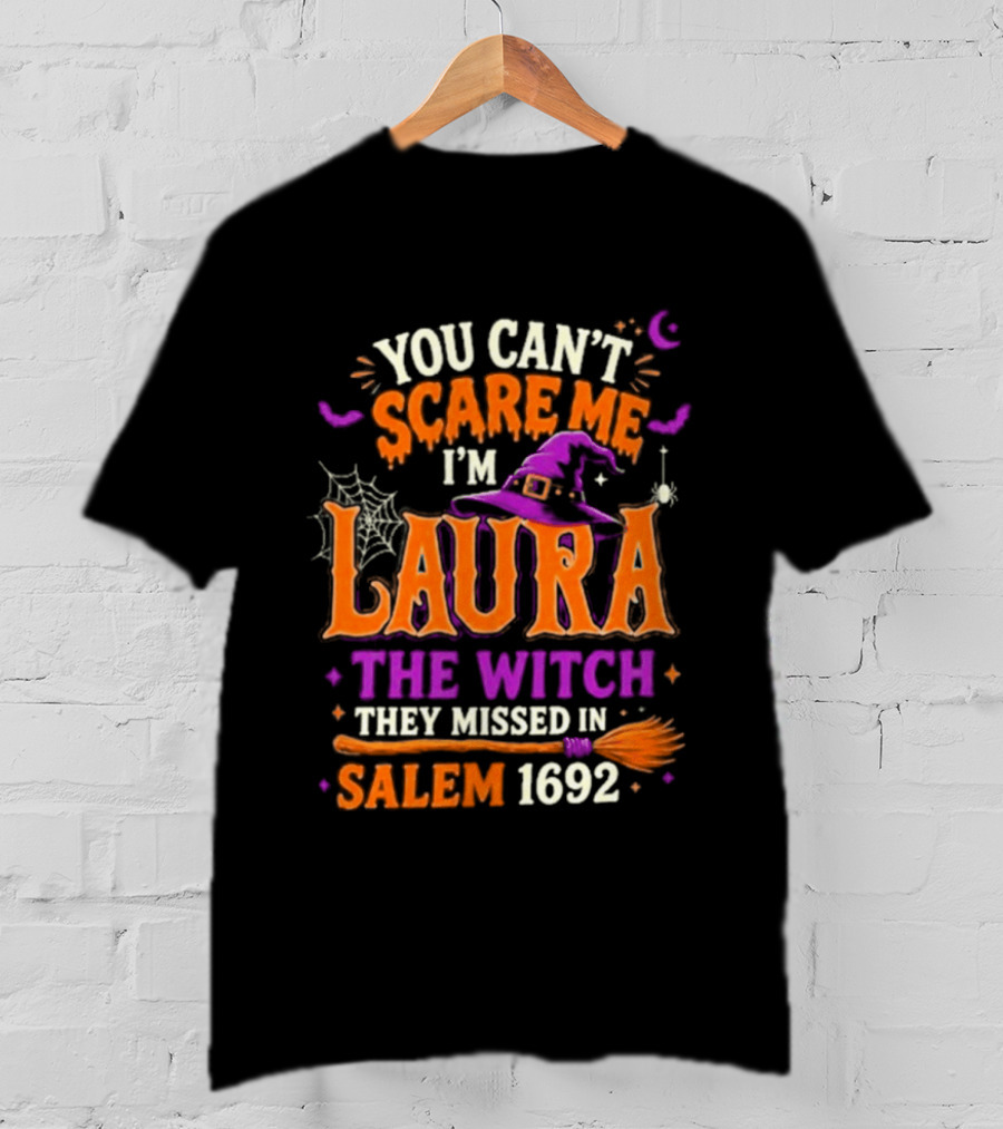 You Can't Scare Me I'm Laura The Witch They Missed In Salem 1692 Halloween Magic T-Shirt