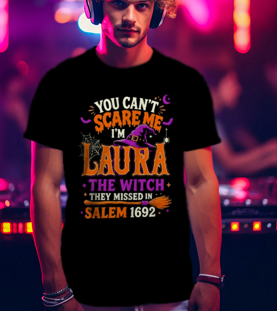You Can't Scare Me I'm Laura The Witch They Missed In Salem 1692 Halloween Magic T-Shirt