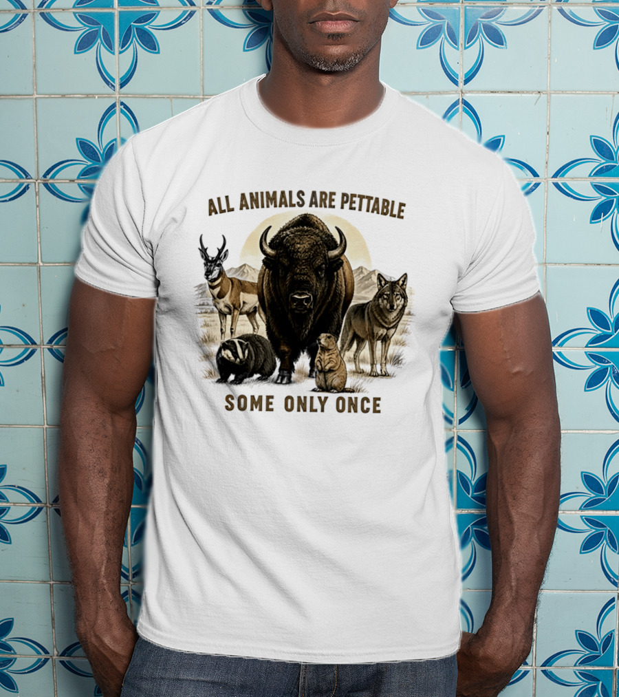All Animals Are Pettable Some Only Once Bison Badger Pronghorn Wolf Prairie Dog T-Shirt