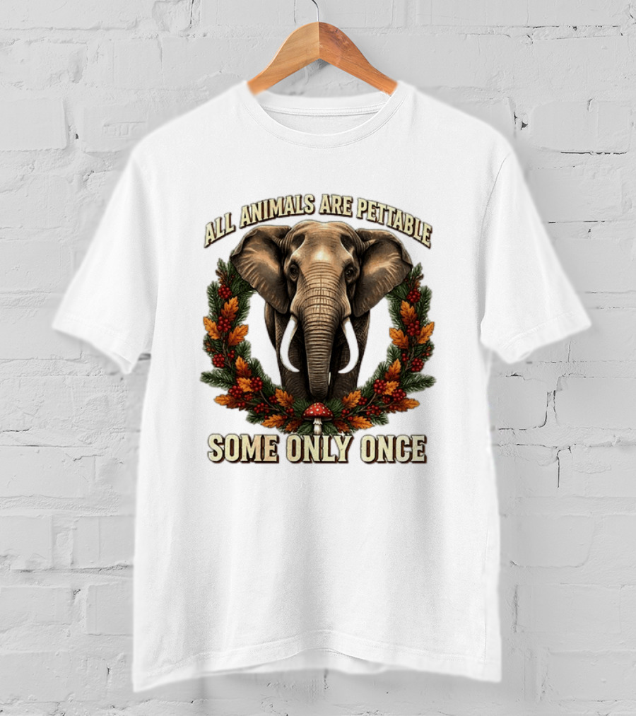 All Animals Are Pettable Some Only Once Elephant Wreath Leaves Mushroom T-Shirt
