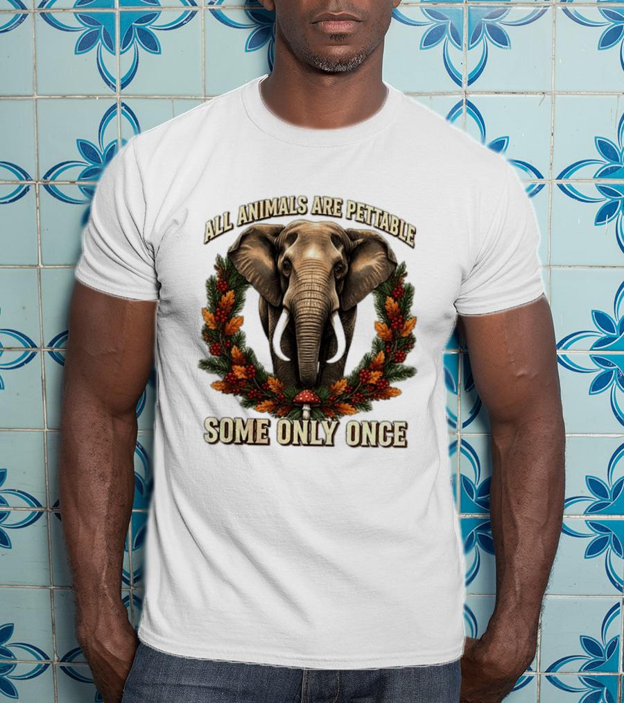 All Animals Are Pettable Some Only Once Elephant Wreath Leaves Mushroom T-Shirt
