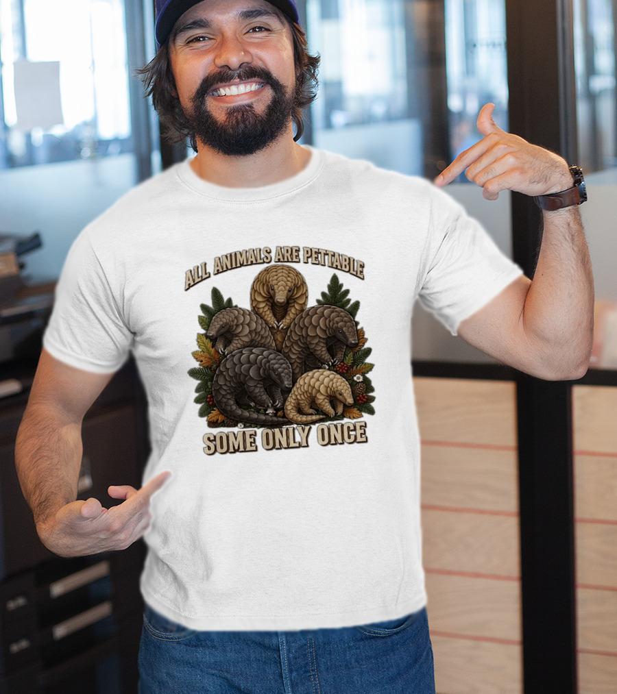 All Animals Are Pettable Some Only Once Five Scaly Pangolins Pine Foliage Leaves T-Shirt