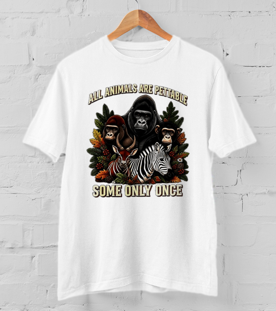 All Animals Are Pettable Gorillas Chimpanzee Antelope Zebra Foliage Some Only Once T-Shirt