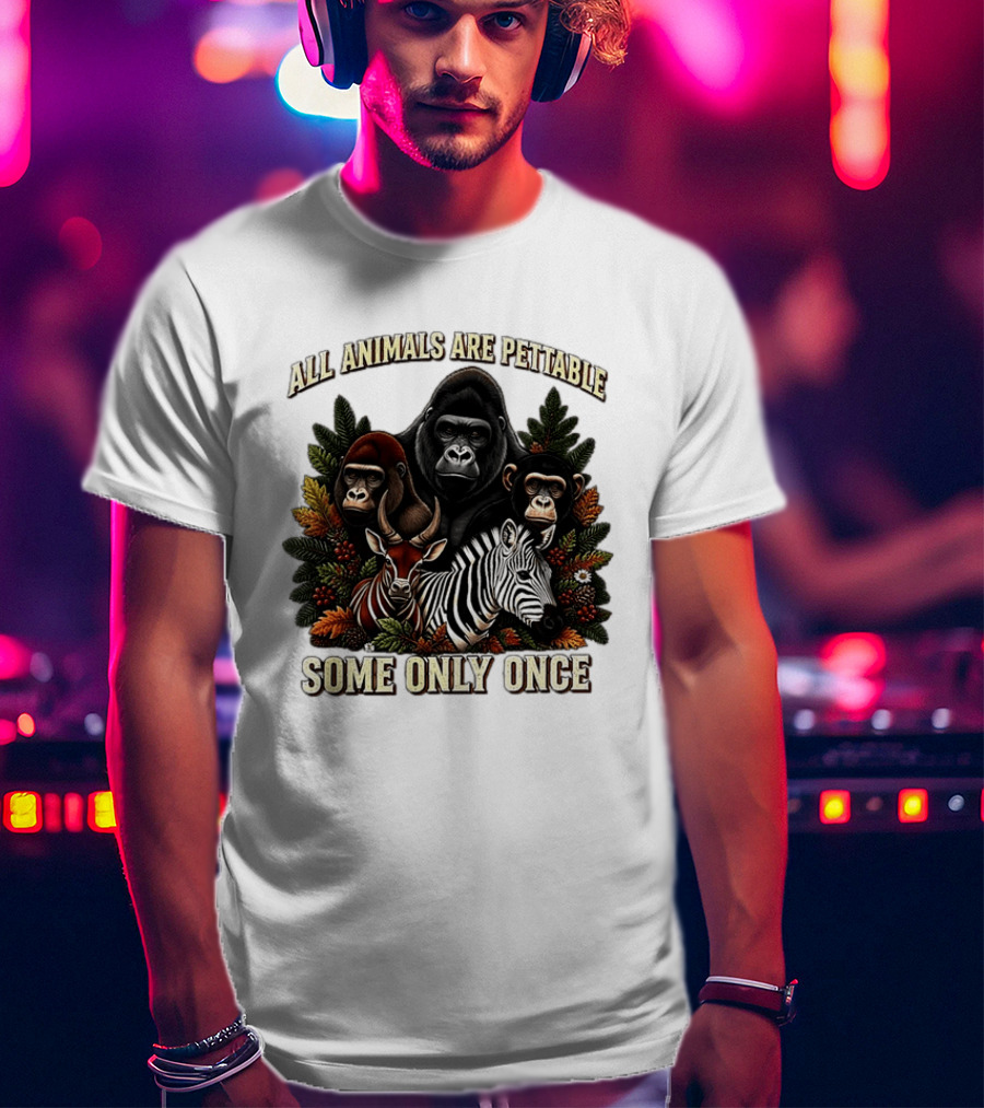 All Animals Are Pettable Gorillas Chimpanzee Antelope Zebra Foliage Some Only Once T-Shirt