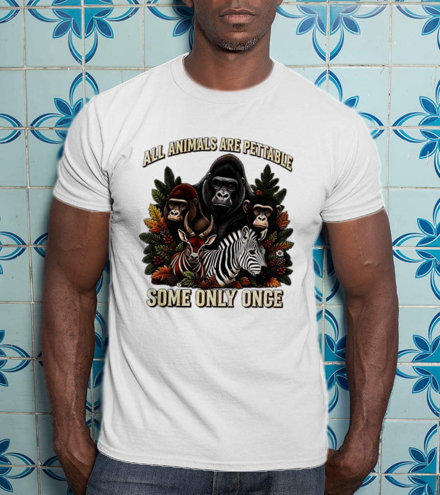 All Animals Are Pettable Gorillas Chimpanzee Antelope Zebra Foliage Some Only Once T-Shirt