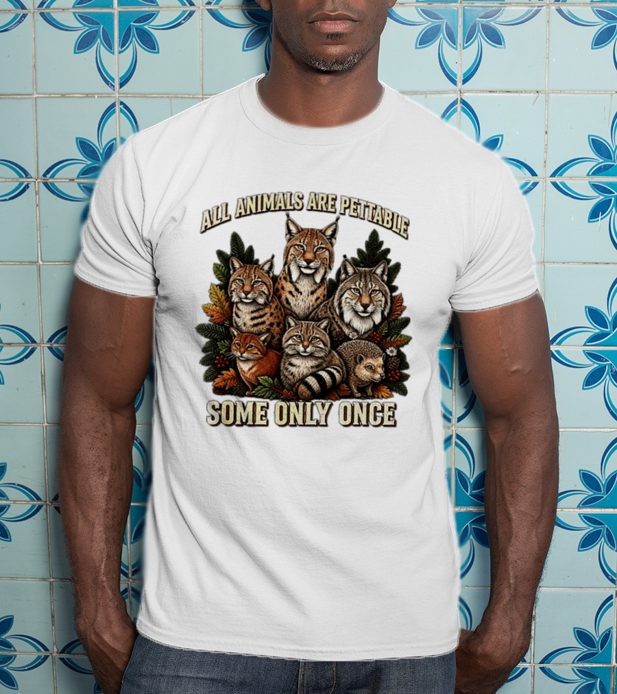 All Animals Are Pettable Some Only Once Lynx Wildcats Hedgehog Pine Branches T-Shirt