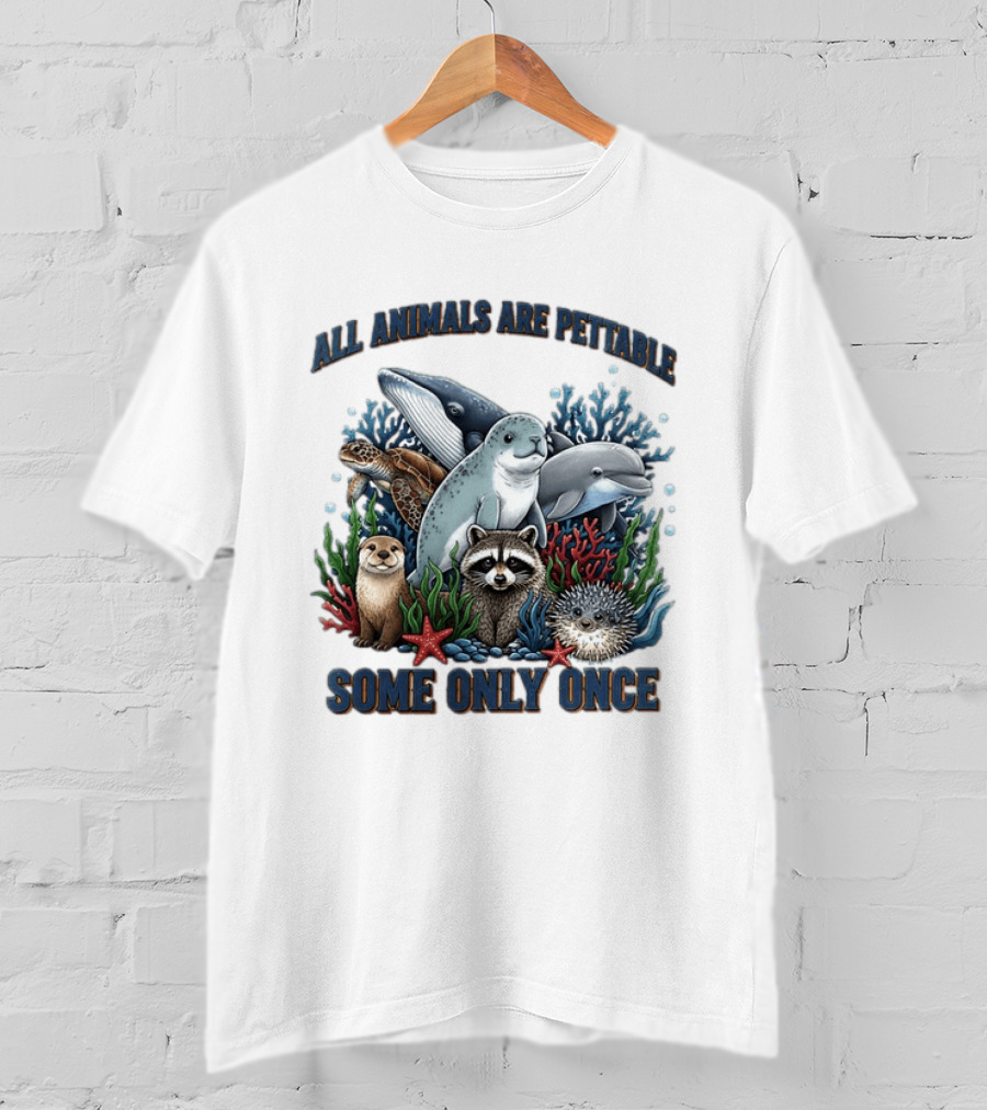 All Animals Are Pettable Some Only Once Marine Sea Creatures Otter Raccoon Coral Reef T-Shirt