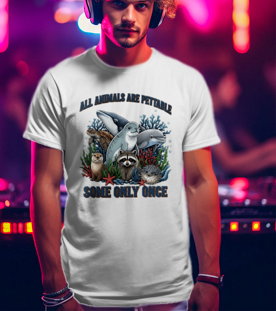 All Animals Are Pettable Some Only Once Marine Sea Creatures Otter Raccoon Coral Reef T-Shirt